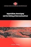 Imperialism, Sovereignty and the Making of International Law (Cambridge Studies in International and Comparative Law, Series Number 37)