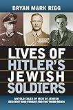 Lives of Hitler's Jewish Soldiers: Untold Tales of Men of Jewish Descent Who Fought for the Third Reich (Modern War Studies)