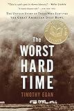 The Worst Hard Time: The Untold Story of Those Who Survived the Great American Dust Bowl—A National Book Award Winner