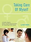 Taking Care of Myself: A Hygiene, Puberty and Personal Curriculum for Young People with Autism