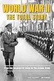 World WAR II - The Total Story: From The Invasion of Polen to The Atomic Bomb. The Full Story of the War That Changed the World (Epic History)