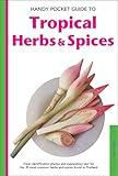 Handy Pocket Guide to Tropical Herbs & Spices: Clear Identification Photos and Explanatory Text for the 35 Most Common Herbs & Spices found in Thailand (Handy Pocket Guides)