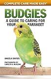 Budgies: A Guide to Caring for Your Parakeet (CompanionHouse Books) How to Breed, Select, Care for, Feed, House, Train, and Maintain Happy, Well-Behaved Birds with Tips, Facts, and Helpful Resources