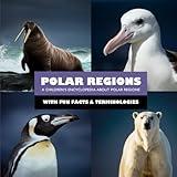 Polar Regions: Kids Polar Regions Encyclopedia with Fun Facts and Pictures of Polar Animals and Plants (Mini Explorers - Explore Habitats)