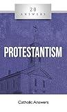 20 Answers - Protestantism (20 Answers Series from Catholic Answers)