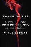 Woman on Fire: 9 Elements to Wake Up Your Erotic Energy, Personal Power, and Sexual Intelligence