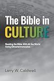 The Bible in Culture: Reading the Bible With All the World Using Ethnohermeneutics