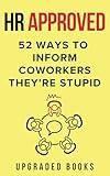 HR Approved 52 Ways To Inform Coworkers They're Stupid