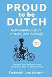 Proud to be Dutch: Netherlands culture, history, and heritage - Volume 1