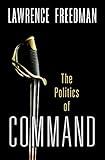 Command: The Politics of Military Operations from Korea to Ukraine