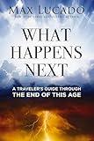 What Happens Next: A Traveler's Guide Through the End of This Age