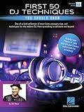 First 50 DJ Techniques You Should Know – Learn Mixing, Scratching, Beatmatching and More | Book with Online Video Tutorials and Bonus Audio Tracks | ... for Beginners and Advanced (Hal Leonard)