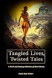 Tangled Lives, Twisted Tales: A Sci Fi and Fantasy Collection of Short Stories for Adults