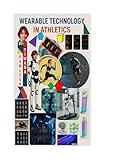 WEARABLE TECHNOLOGY IN ATHLETICS: "What gets measured, gets improved."