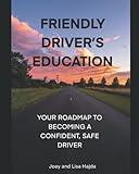 Friendly Driver's Education: Your Roadmap to Becoming a Confident, Safe Driver