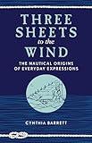 Three Sheets to the Wind: The Nautical Origins of Everyday Expressions