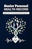 Senior Personal Health Record: Organizer for Families and Caregivers | Comprehensive Medical History Logbook | Portable Health Tracker for Elderly Care