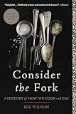 Consider the Fork: A History of How We Cook and Eat