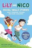 Lily and Nico: Social Skills Stories about Friendship, Feelings, and Facing Challenges