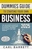 Dummies Guide to Starting Your Own Business: The Beginner's Shortcut to Launching Your First Successful Business Right Away | All the Secret Steps Explained | No Time Wasted