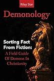 Demonology: Sorting Fact From Fiction: A Field Guide Of Demons In Christianity