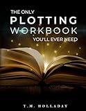 The Only Plotting Workbook You'll Ever Need: Your Story Arc Journal (Series Bibles for Writers)