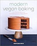 Modern Vegan Baking: The Ultimate Resource for Sweet and Savory Baked Goods