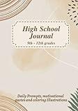 High School Journal 9th-12th Grades: Daily prompts, motivational quotes and coloring illustrations.: Keepsake journal for high schoolers, with beautiful coloring images and quotes for daily motivation