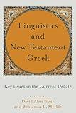 Linguistics and New Testament Greek: Key Issues in the Current Debate