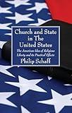 Church and State in The United States: The American Idea of Religious Liberty and its Practical Effects