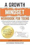 A Growth Mindset Workbook for Teens: A Practical 8-Week Guide to Cultivate Resilience, Solve Problems, and Ignite Confidence Using Clinically Crafted Activities for Real Life