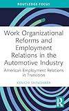 Work Organizational Reforms and Employment Relations in the Automotive Industry (Routledge Focus on Business and Management)