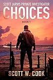 Choices: A Crime action thriller (Scott Jarvis Private Investigator Book 1)