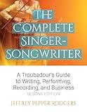 The Complete Singer-Songwriter: A Troubadour's Guide to Writing, Performing, Recording & Business
