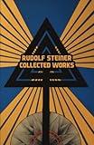 Rudolf Steiner Collected Works: Theosophy, An Outline of Occult Science, The Way of Initiation & Initiation and its Results (4 books in 1)