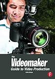 The Videomaker Guide to Video Production