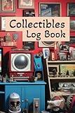 Collectibles Log Book, Log up to 120 Items, Organizing Data, History, and Appraisal info for Antiques, Art, Toy Collections, Family Heirloom,Vintage ... for Identification, Insurance, and Reselling