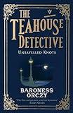 Unravelled Knots: The Teahouse Detective: Volume 3 (Pushkin Vertigo)