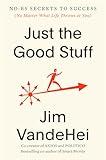 Just the Good Stuff: No-BS Secrets to Success (No Matter What Life Throws at You)