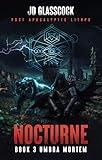 Nocturne -- Book 3 -- Umbra Mortem: Post Apocalyptic Progression LitRPG