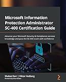 Microsoft Information Protection Administrator SC-400 Certification Guide: Advance your Microsoft Security & Compliance services knowledge and pass the SC-400 exam with confidence
