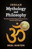 Indian Mythology and Philosophy: The Vedas, Upanishads, Bhagavad Gita, Kama Sutra… And How They Fit Together (Ancient Wisdom)