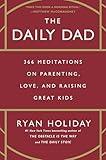 The Daily Dad: 366 Meditations on Parenting, Love, and Raising Great Kids