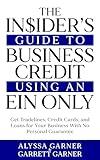 The Insider’s Guide to Business Credit Using an EIN Only: Get Tradelines, Credit Cards, and Loans for Your Business with No Personal Guarantee