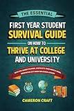 The Essential First-Year Student Survival Guide on How to Thrive at College and University: With Tips, Budget Planner, Checklists, Food Hacks & More; Graduation Gift Book for High School Leavers