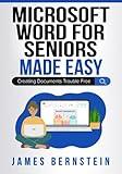 Microsoft Word for Seniors Made Easy: Creating Documents Trouble Free (Computers for Seniors Made Easy)