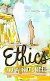 Ethics in a Nutshell: The Philosopher's Approach to Morality in 100 Pages