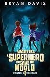 Wanted - a Superhero to Save the World (Wanted: Superheroes)