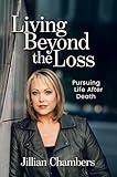 Living Beyond the Loss: Pursuing Life After Death