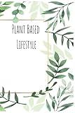 Plant Based Lifestyle: A Journal for thoughts as organic as you!